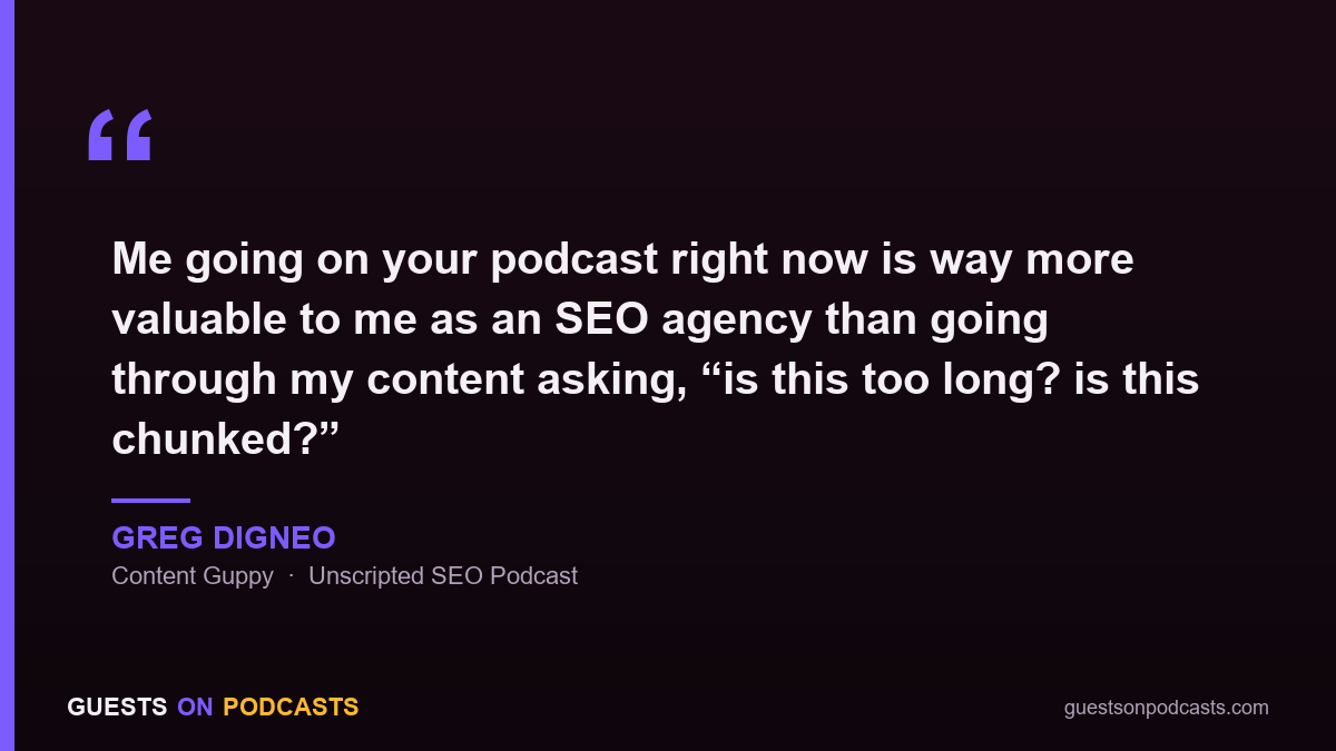 Greg Digneo: Me going on your podcast right now is way more valuable to me as an SEO agency than going through my content asking is this too long, is this chunked.