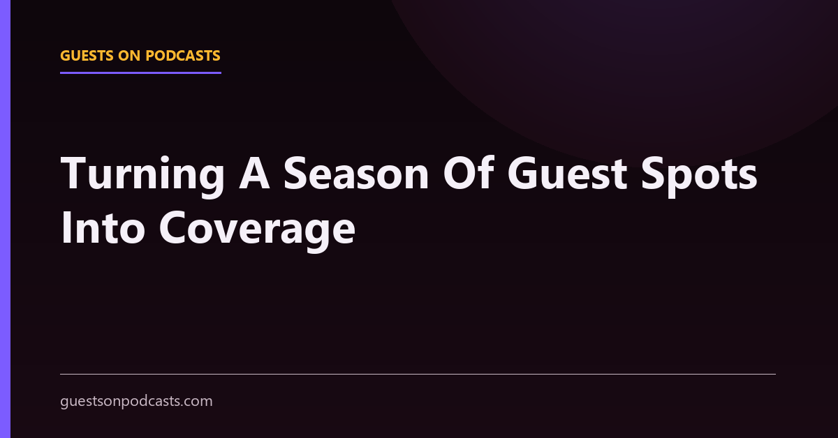 A quarterly plan mapping eight guest appearances to resulting show notes, clips and secondary press pickups.